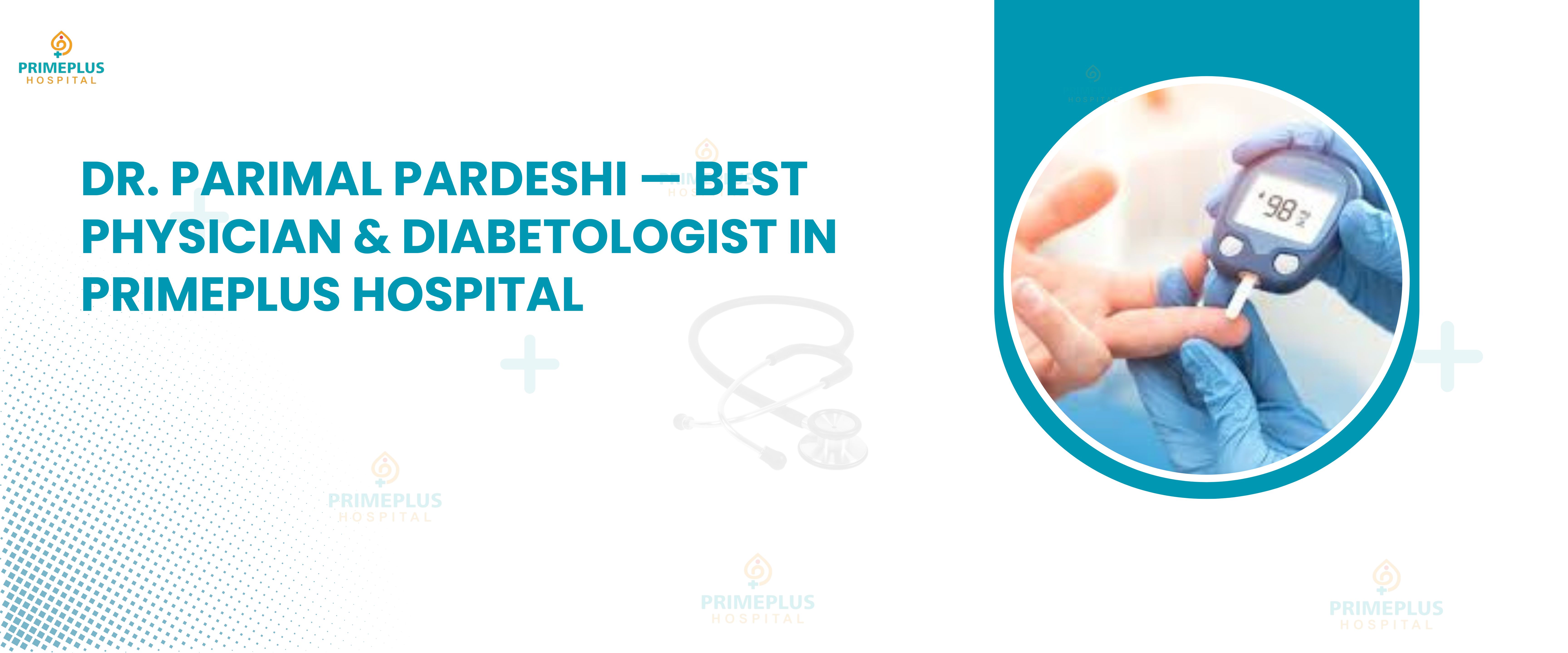 Dr. Parimal Pardeshi Best Physician and Diabetologist in Primeplus Hospital uruli kanchan top hospital